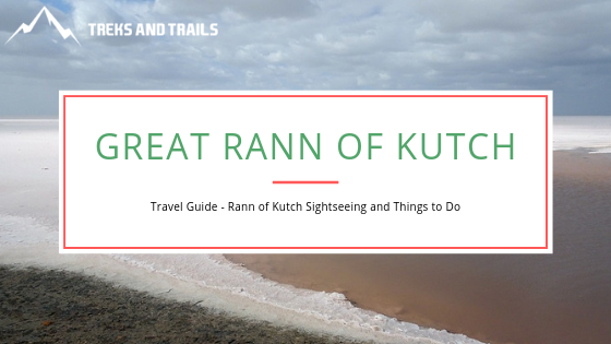 A Complete Travel Guide For Enjoying The Great Rann of Kutch