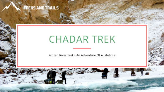 Chadar Trek - Frozen River Trek in Ladakh