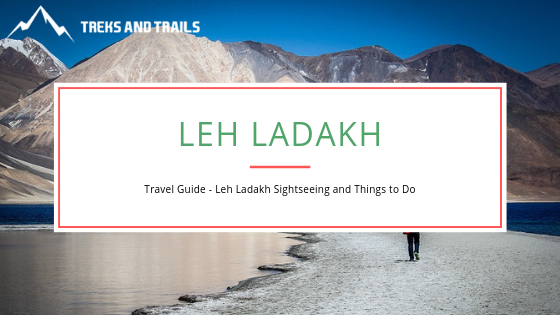 Leh Ladakh Travel Guide | Places To Visit in Leh Ladakh - Ultimate Guide for a First Timer